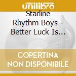 Starline Rhythm Boys - Better Luck Is A Barroom Away cd musicale di Starline Rhythm Boys