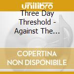Three Day Threshold - Against The Grain cd musicale di Three Day Threshold