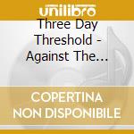 Three Day Threshold - Against The Grain