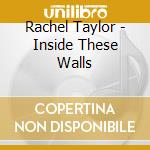 Rachel Taylor - Inside These Walls cd musicale di Rachel Taylor