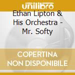 Ethan Lipton & His Orchestra - Mr. Softy cd musicale di Ethan Lipton & His Orchestra