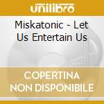 Miskatonic - Let Us Entertain Us cd