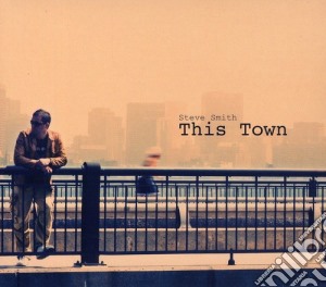 Steve Smith - This Town cd musicale di Steve Smith