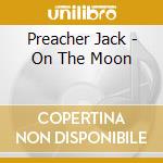Preacher Jack - On The Moon cd