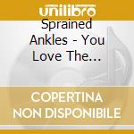 Sprained Ankles - You Love The Sprained Ankles cd
