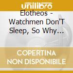 Elotheos - Watchmen Don'T Sleep, So Why Should We? cd