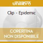 Clip - Epidemic cd