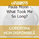 Paula Morin - What Took Me So Long? cd