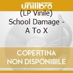 (LP Vinile) School Damage - A To X lp vinile di School Damage