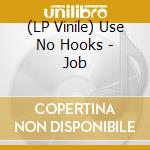 (LP Vinile) Use No Hooks - Job lp vinile