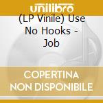 (LP Vinile) Use No Hooks - Job vinile
