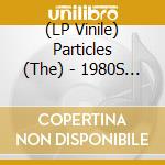 (LP Vinile) Particles (The) - 1980S Bubblegum vinile