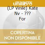 (LP Vinile) Kate Nv - ??? For lp vinile di Kate Nv