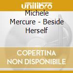 Michele Mercure - Beside Herself cd musicale di Michele Mercure