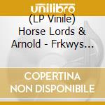 (LP Vinile) Horse Lords & Arnold - Frkwys Vol. 18. Extended Field vinile