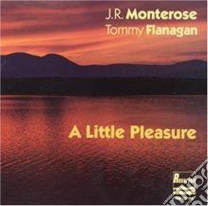 J.R.Monterose & Tommy Flanagan - A Little Pleasure cd musicale di J.r.monterose & tomm
