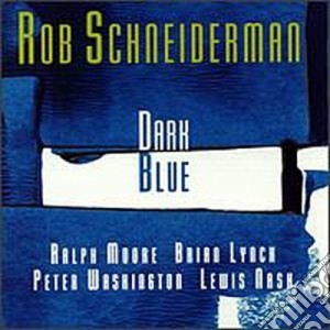 Rob Schneiderman - Dark Blue cd musicale di Schneiderman Rob