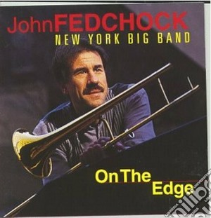 John Fedchock New York Big Band - On The Edge cd musicale di John fedchock new york big ban