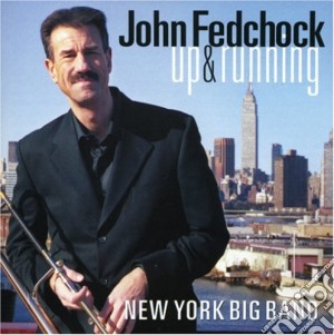 John Fedchock & New York Big Band - Up & Running cd musicale di John fedchock & new