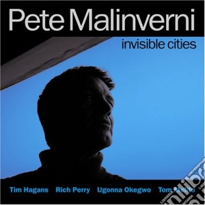 Pete Malinverni - Invisible Cities cd musicale di Pete Malinverni