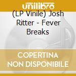 (LP Vinile) Josh Ritter - Fever Breaks vinile