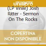 (LP Vinile) Josh Ritter - Sermon On The Rocks vinile