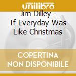 Jim Dilley - If Everyday Was Like Christmas cd