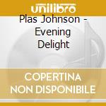 Plas Johnson - Evening Delight cd musicale di Plas Johnson