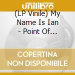 (LP Vinile) My Name Is Ian - Point Of No Return The vinile