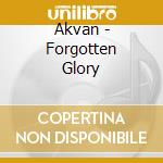 Akvan - Forgotten Glory cd musicale di Akvan