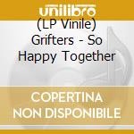 (LP Vinile) Grifters - So Happy Together vinile