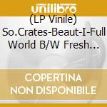 (LP Vinile) So.Crates-Beaut-I-Full World B/W Fresh Gold Bloom-Age vinile