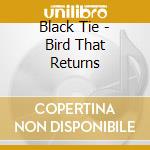 Black Tie - Bird That Returns cd