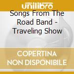 Songs From The Road Band - Traveling Show cd musicale di Songs From The Road Band