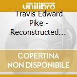 Travis Edward Pike - Reconstructed Coffeehouse Blues cd