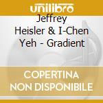 Jeffrey Heisler & I-Chen Yeh - Gradient cd