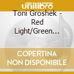 Toni Groshek - Red Light/Green Light cd