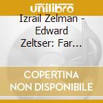 Izrail Zelman - Edward Zeltser: Far Away cd musicale di Izrail Zelman