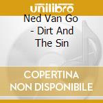 Ned Van Go - Dirt And The Sin cd
