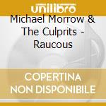Michael Morrow & The Culprits - Raucous cd