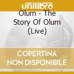 Olum - The Story Of Olum (Live) cd