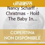 Nancy Scharff - Christmas - Hold The Baby In Your Heart cd musicale di Nancy Scharff
