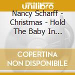 Nancy Scharff - Christmas - Hold The Baby In Your Heart cd