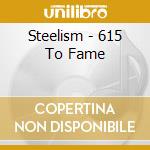 Steelism - 615 To Fame cd