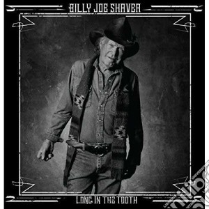 Billy Joe Shaver - Long In The Tooth cd musicale di Billy joe shaver