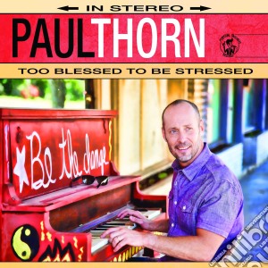 Paul Thorn - Too Blessed To Be Stressed cd musicale di Paul Thorn