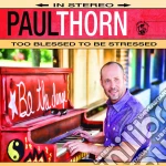 Paul Thorn - Too Blessed To Be Stressed cd
