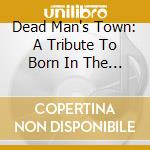 Dead Man's Town: A Tribute To Born In The U.S.A. cd musicale