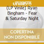 (LP Vinile) Ryan Bingham - Fear & Saturday Night vinile