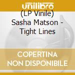 (LP Vinile) Sasha Matson - Tight Lines vinile